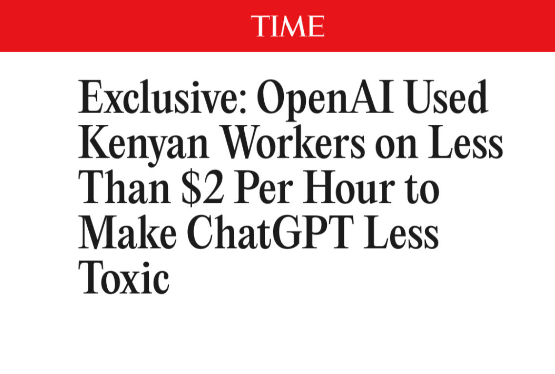 Time: Exclusive: Open AI Used Kenyan Workers on Less Than $2 Per Hour to Make ChatGPT Less Toxic